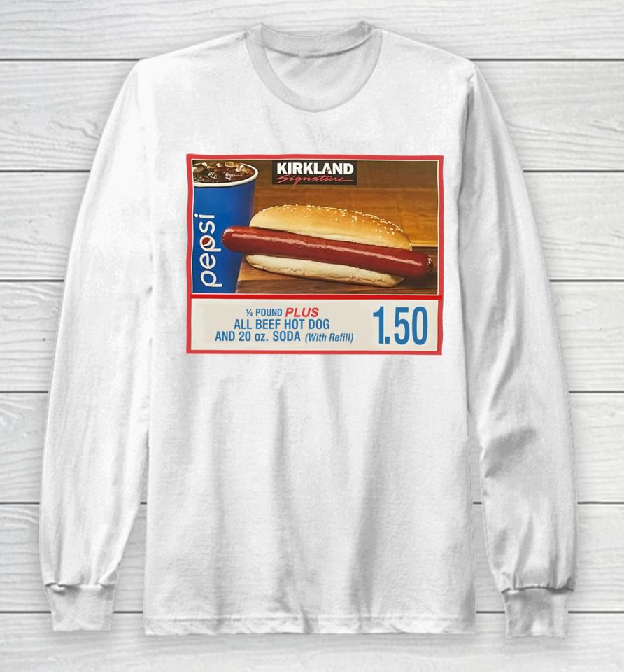 Costco Hot Dog Combo If You Raise The Price Of The Fucking Hot Dog I Will Kill You Long Sleeve T-Shirt