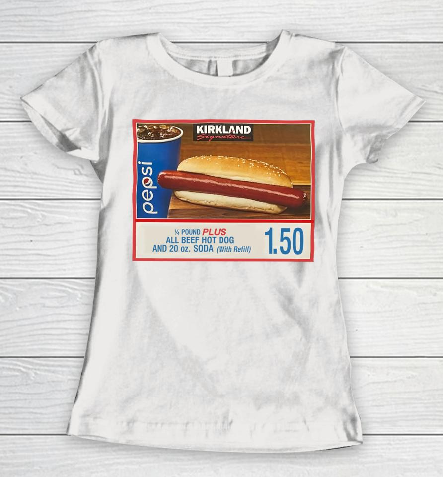 Costco Hot Dog Combo If You Raise The Price Of The Fucking Hot Dog I Will Kill You Women T-Shirt