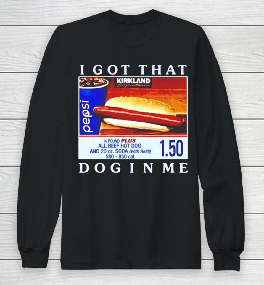 Costco Hot Dog I Got That Dog In Me Long Sleeve T-Shirt