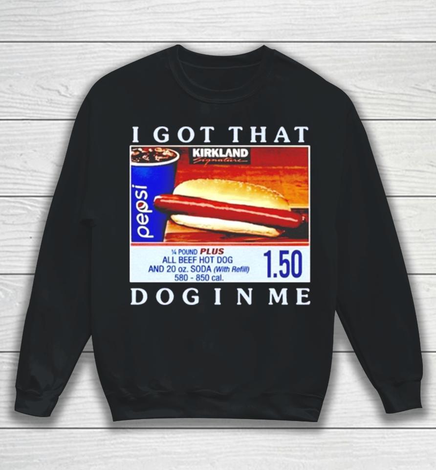 Costco Hot Dog I Got That Dog In Me Sweatshirt
