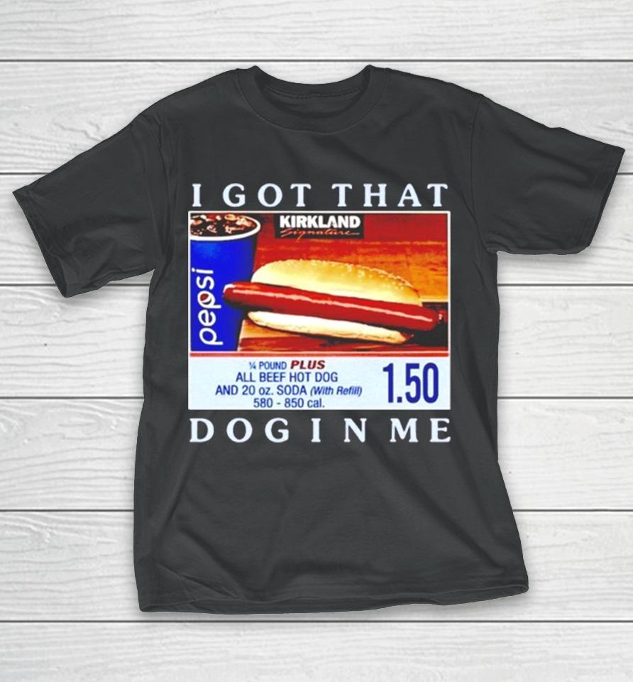 Costco Hot Dog I Got That Dog In Me T-Shirt