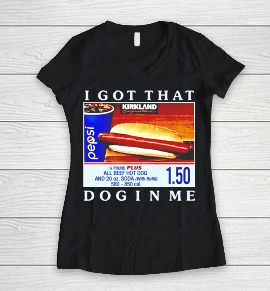 Costco Hot Dog I Got That Dog In Me Women V-Neck T-Shirt