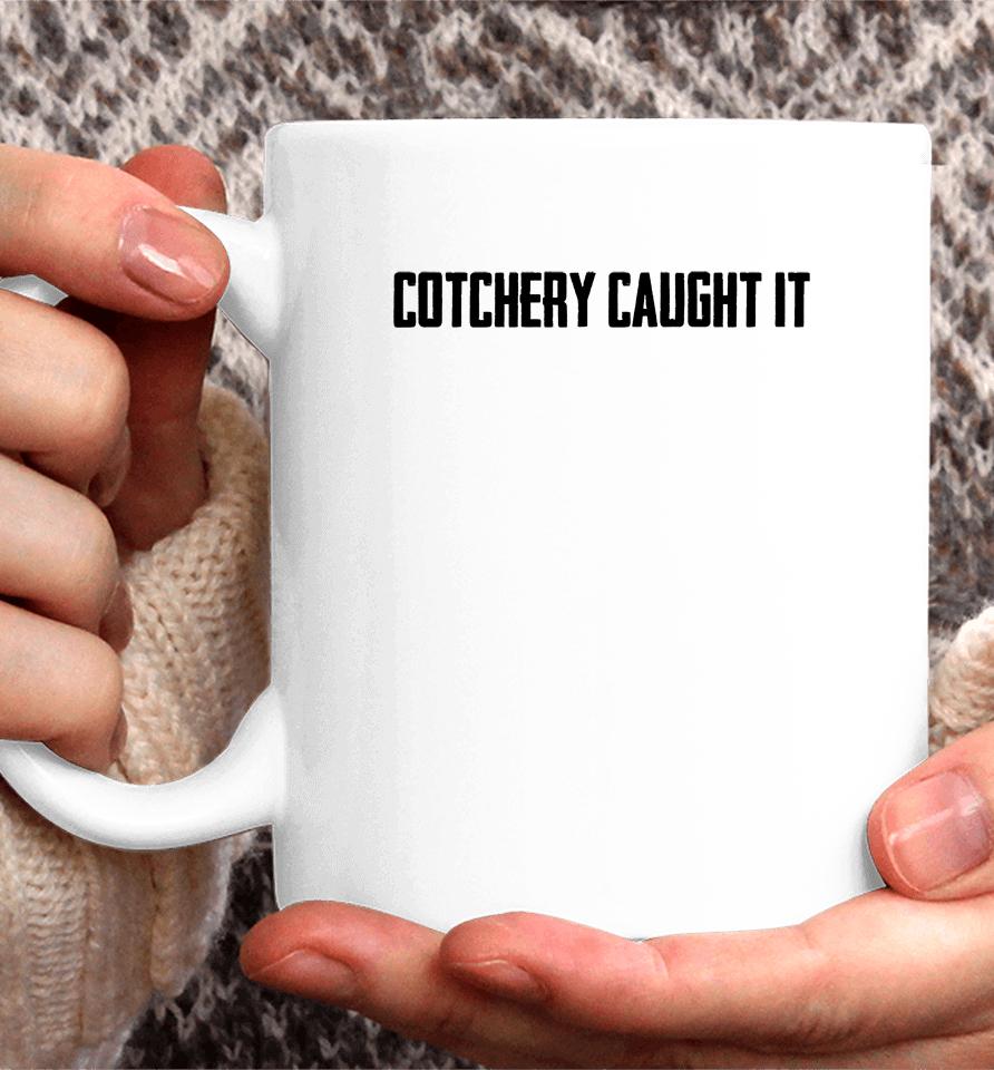 Cotchery Caught It Coffee Mug