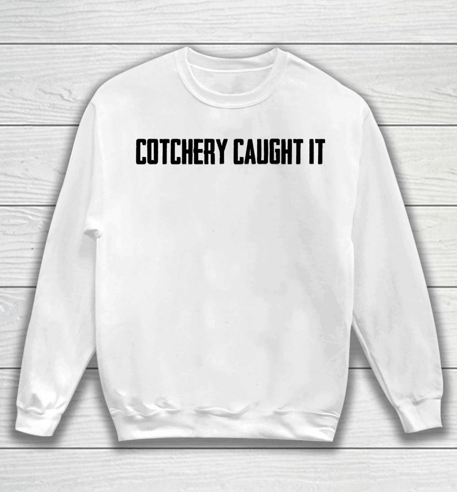 Cotchery Caught It Sweatshirt