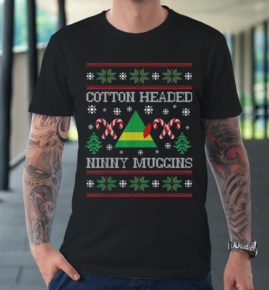 Cotton Headed Ninny Muggins Hit Merry Xmas Premium T-Shirt