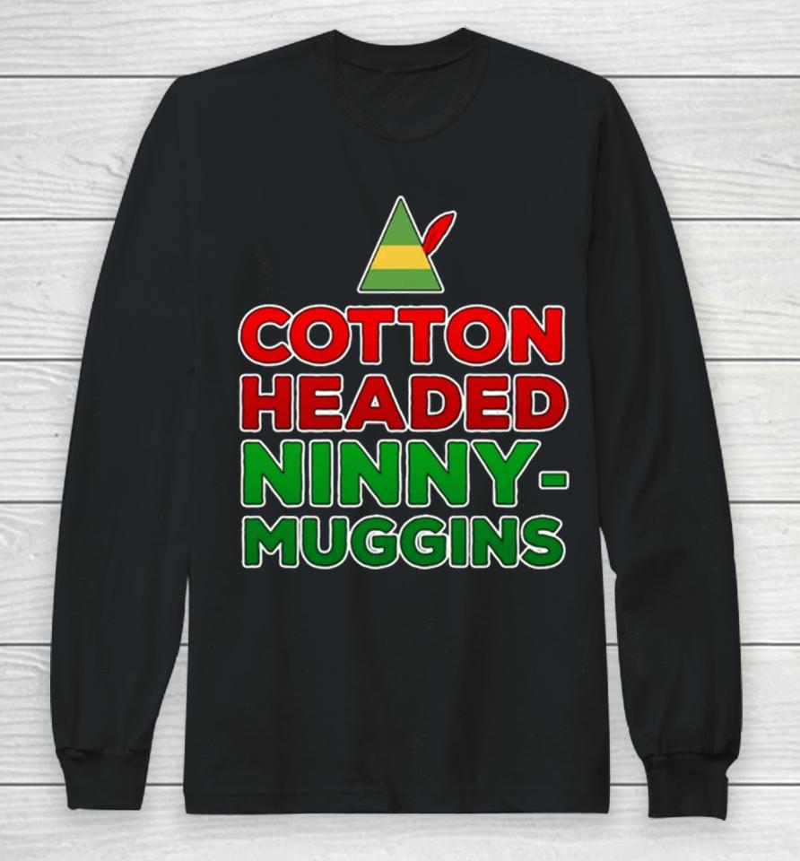 Cotton Headed Ninny Muggins Long Sleeve T-Shirt