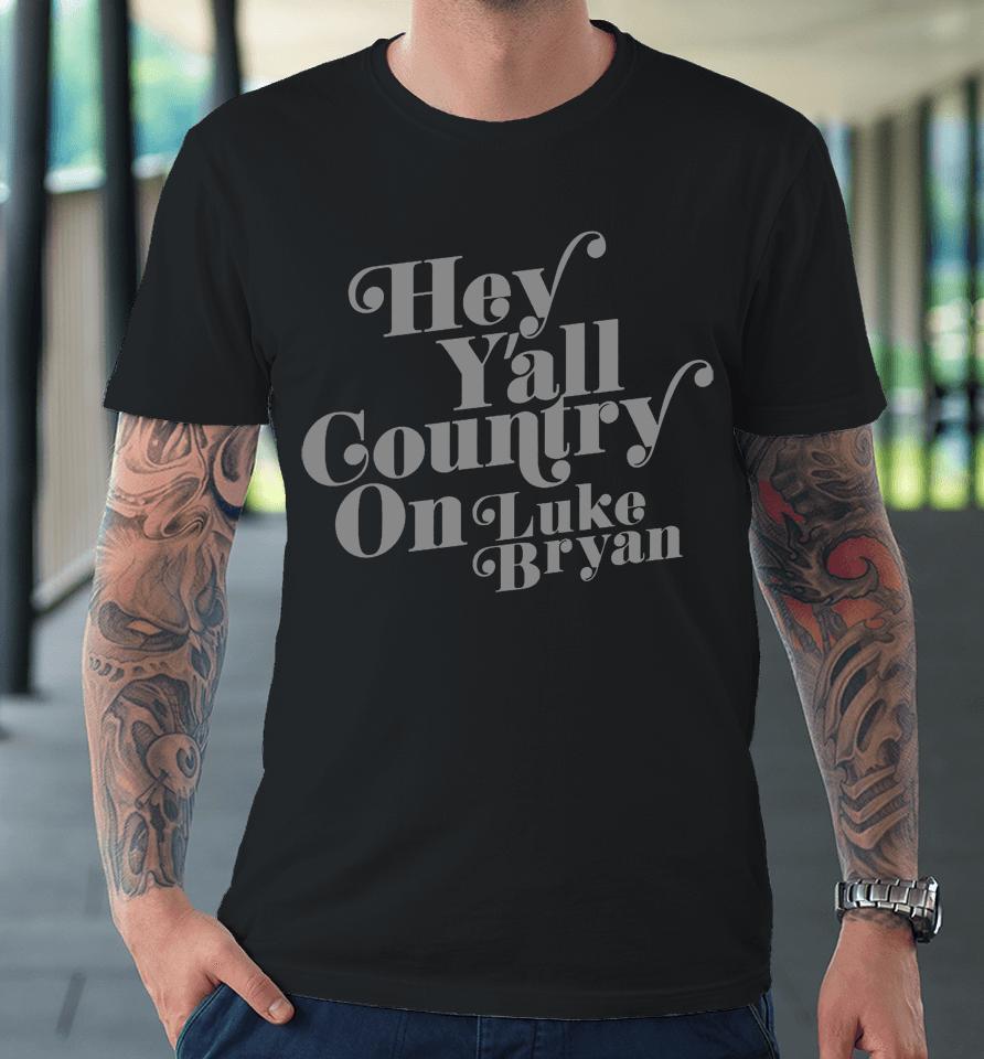 Country On Hey Y'all Luke Bryan Premium T-Shirt