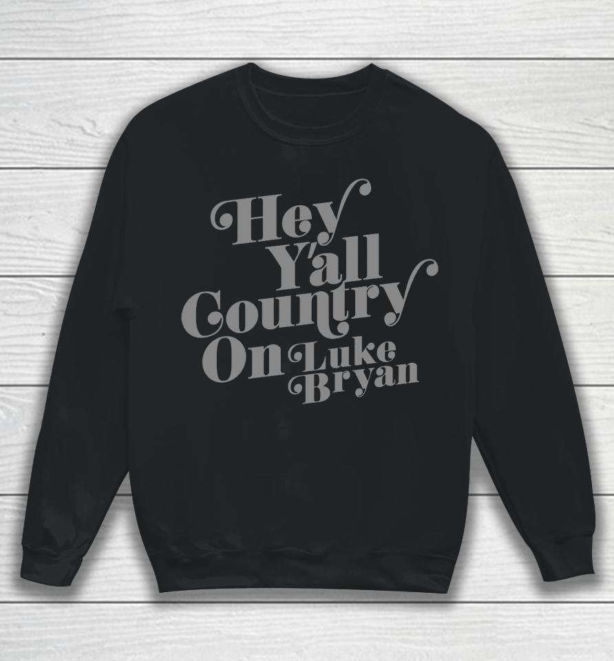 Country On Hey Y'all Luke Bryan Sweatshirt