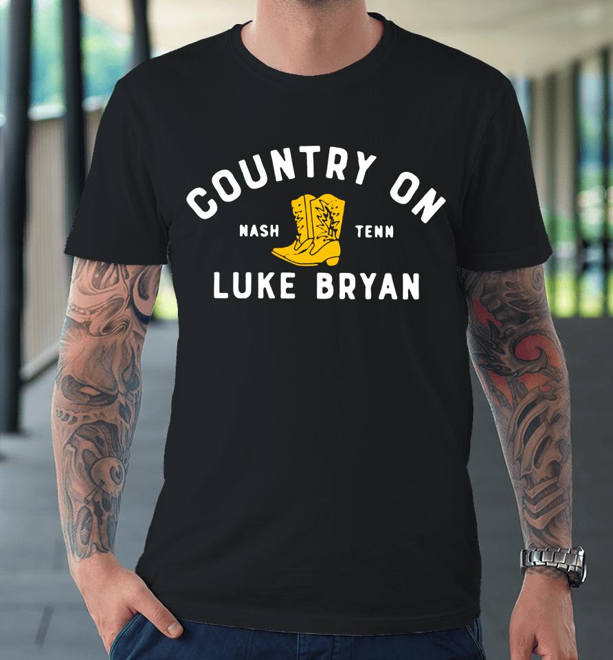 Country On Nash Tenn Luke Bryan Premium T-Shirt