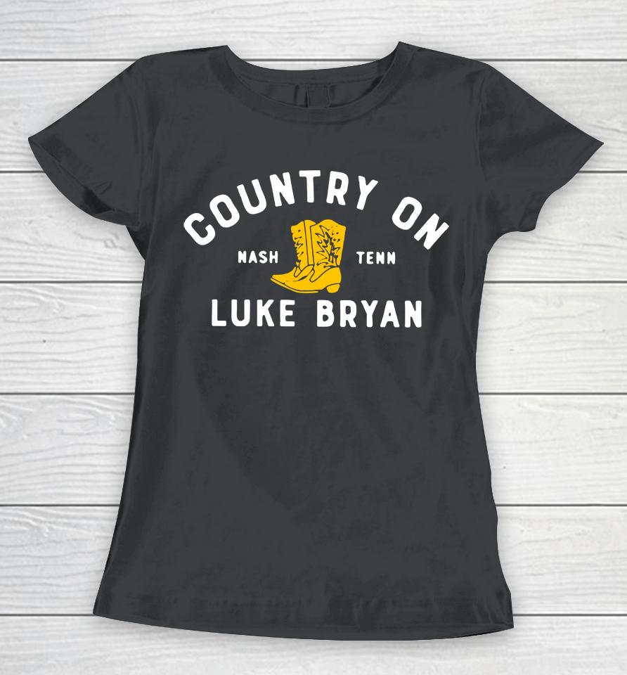Country On Nash Tenn Luke Bryan Women T-Shirt
