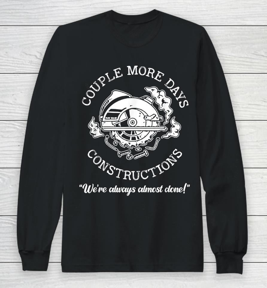 Couple More Days Construction We’re Always Almost Done Long Sleeve T-Shirt