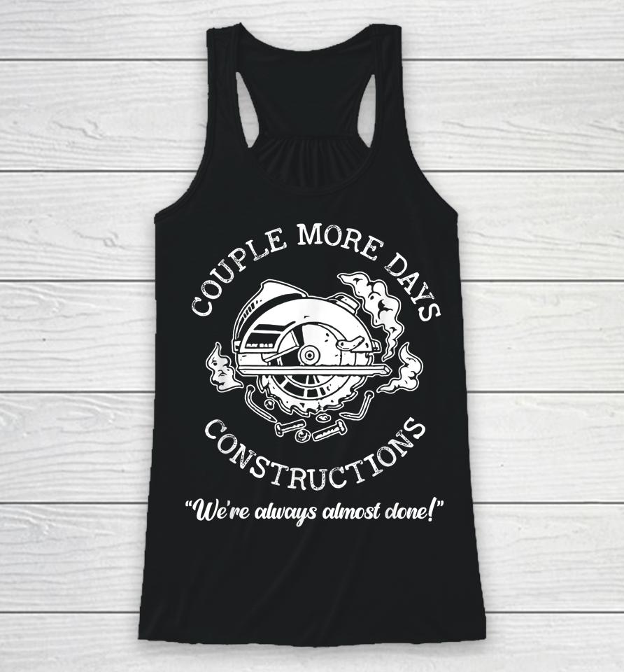 Couple More Days Construction We’re Always Almost Done Racerback Tank