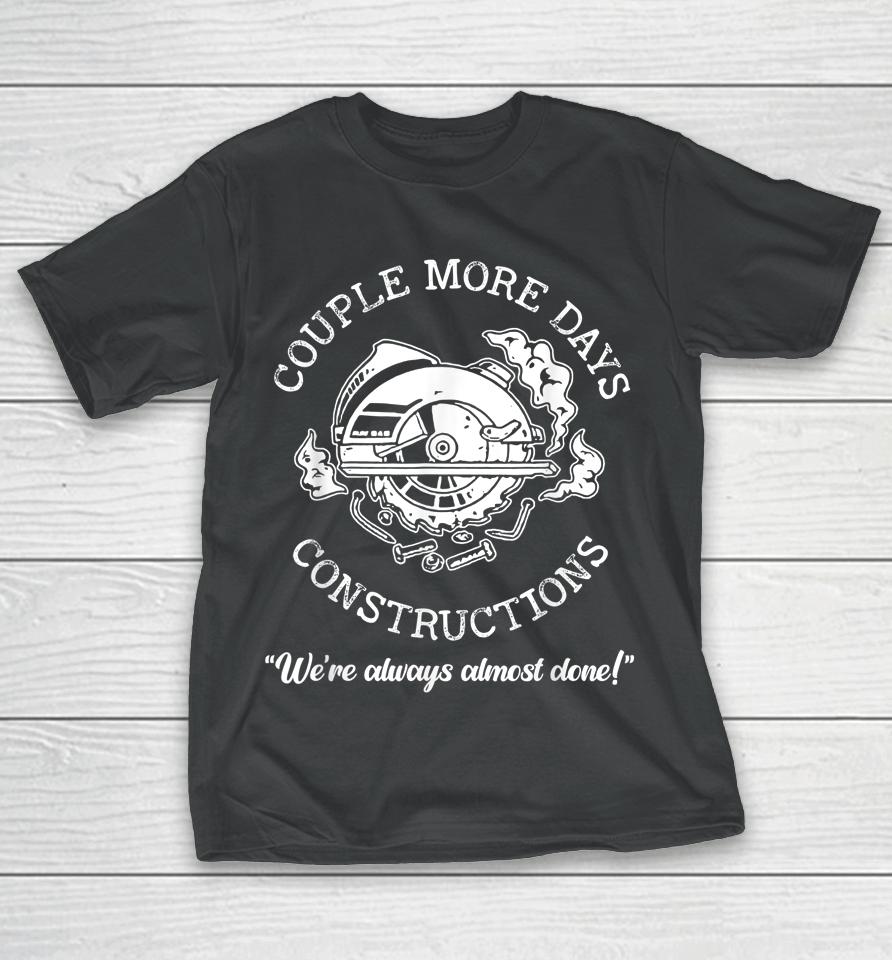 Couple More Days Construction We’re Always Almost Done T-Shirt