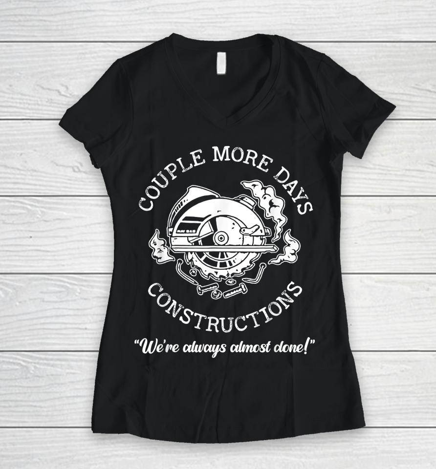 Couple More Days Construction We’re Always Almost Done Women V-Neck T-Shirt
