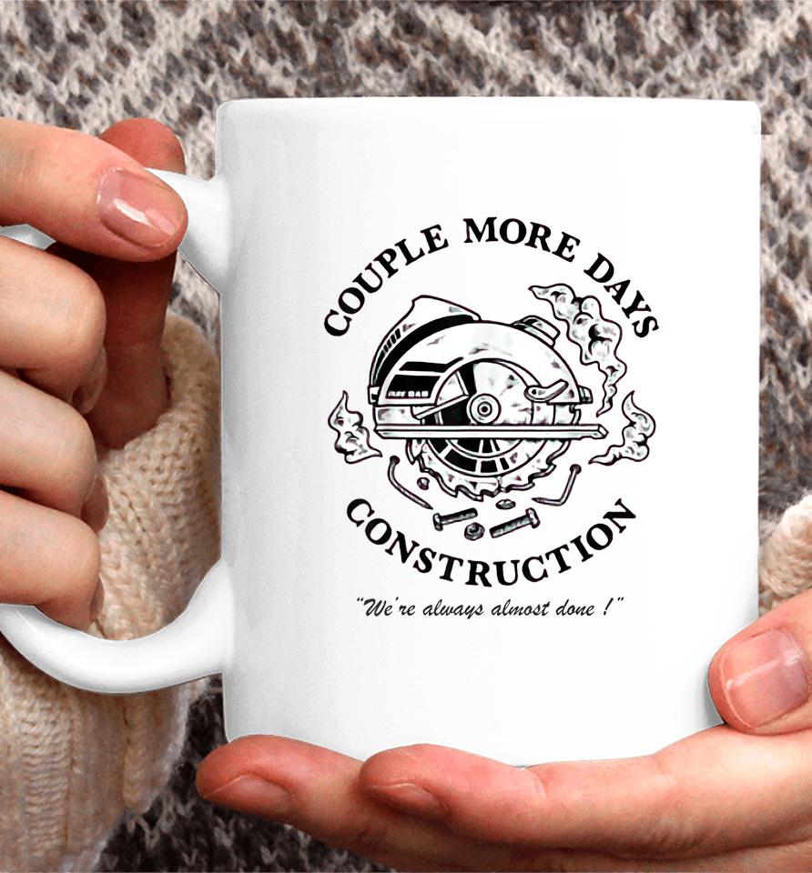 Couple More Days Construction We’re Always Almost Done Coffee Mug