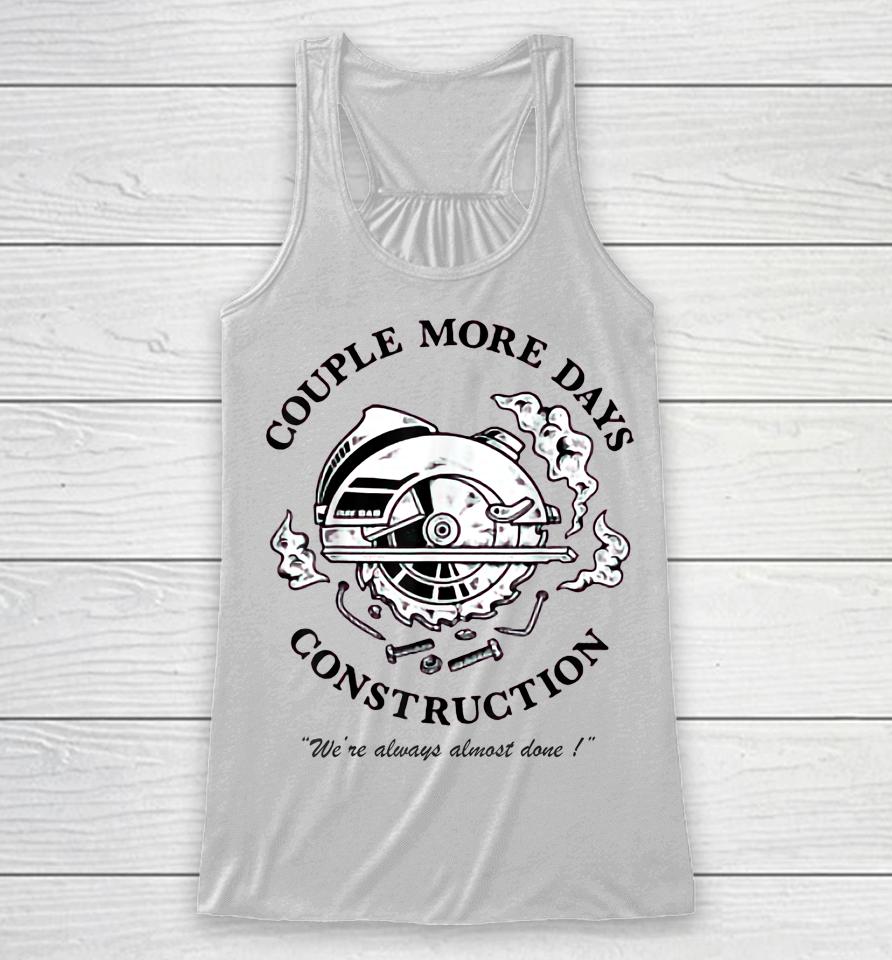 Couple More Days Construction We’re Always Almost Done Racerback Tank