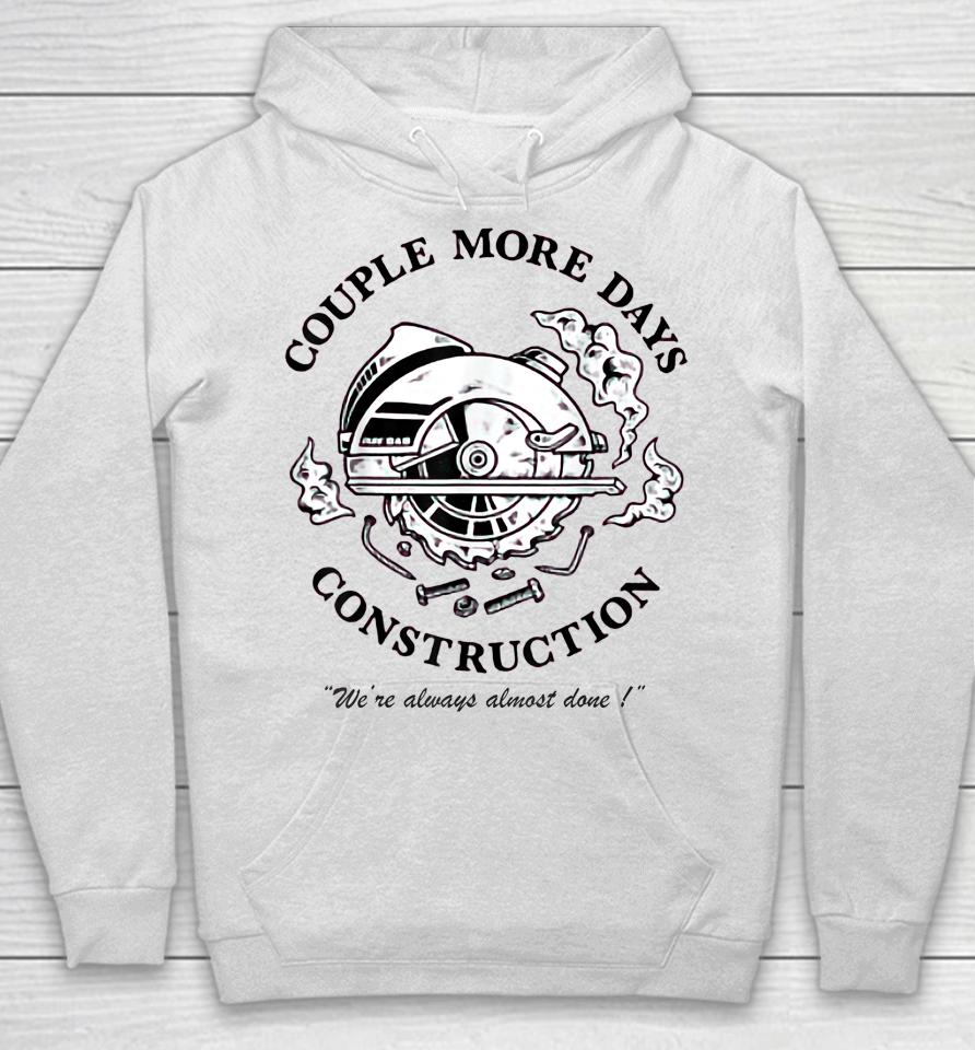 Couple More Days Construction We’re Always Almost Done Hoodie