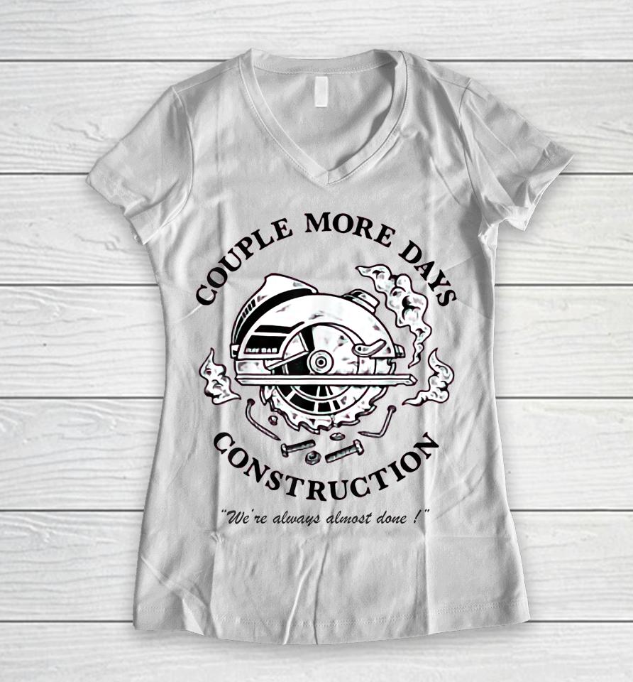 Couple More Days Construction We’re Always Almost Done Women V-Neck T-Shirt