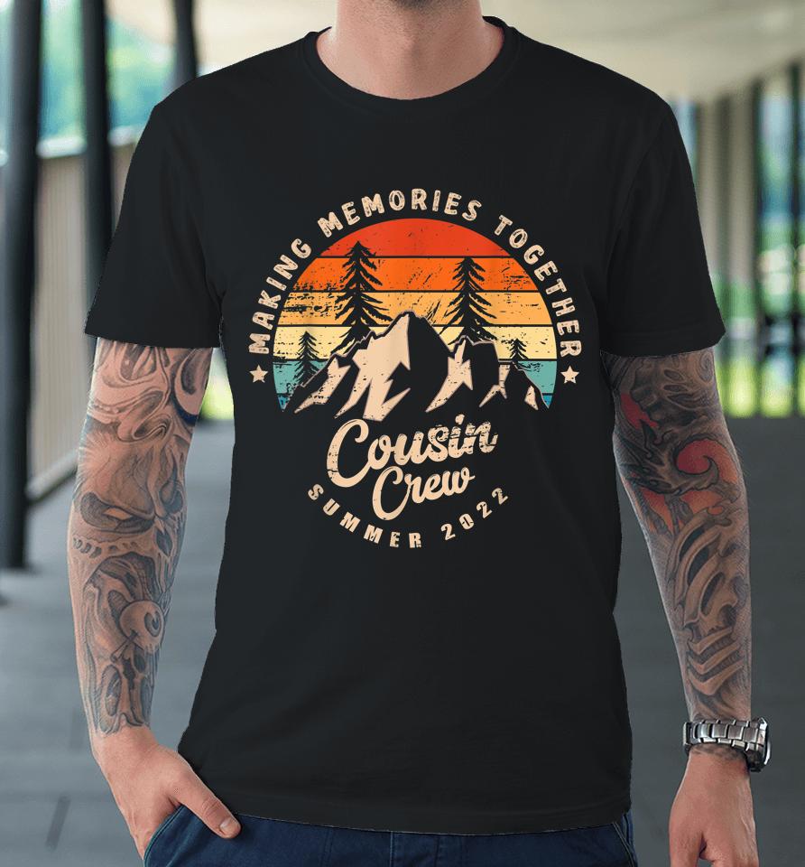 Cousin Crew 2022 Funny Summer Vacation Camping Crew Premium T-Shirt