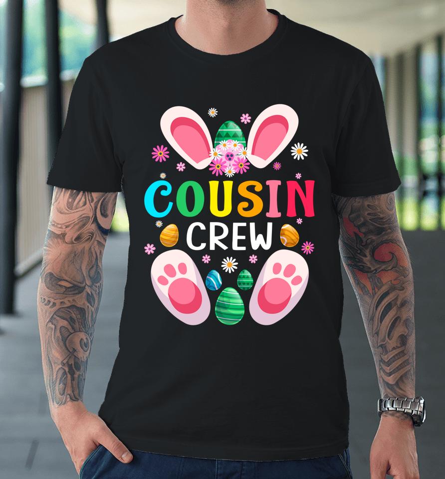 Cousin Crew Easter Bunny Family Matching Toddler Boys Girls Easter Premium T-Shirt