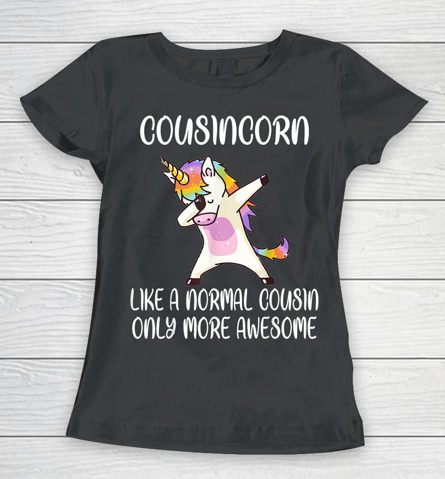 Cousincorn Like A Cousin Only More Awesome Dabbing Unicorn Women T-Shirt