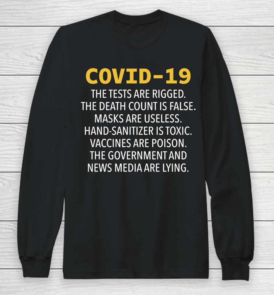 Covid 19 The Tests Are Rigged The Death Count Is False Masks Are Useless Hand Sanitizer Is Toxic Long Sleeve T-Shirt