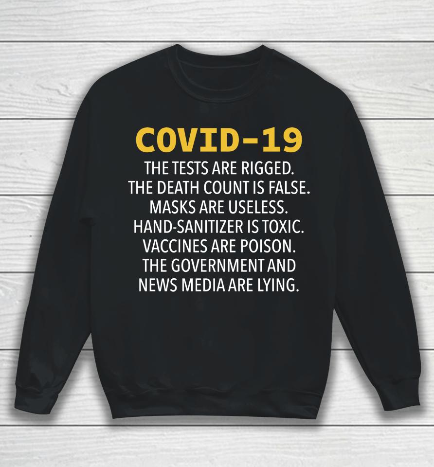 Covid 19 The Tests Are Rigged The Death Count Is False Masks Are Useless Hand Sanitizer Is Toxic Sweatshirt