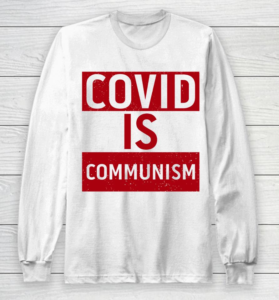 Covid Is Communism Long Sleeve T-Shirt