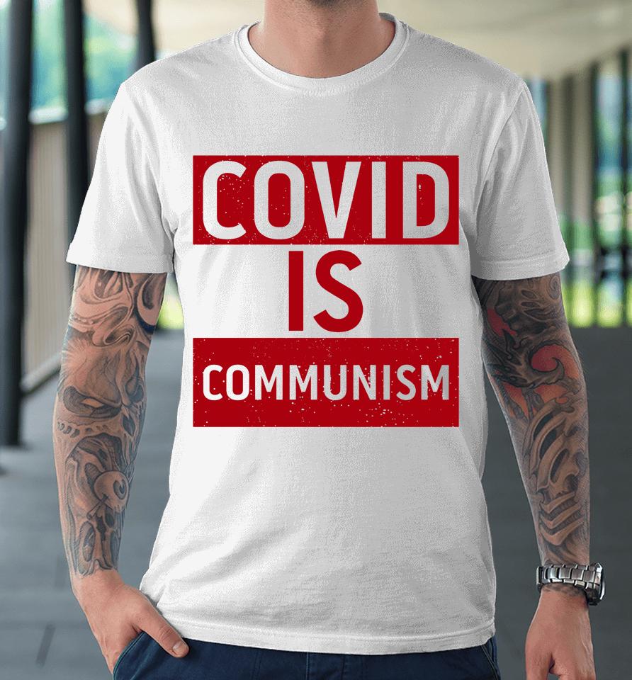 Covid Is Communism Premium T-Shirt