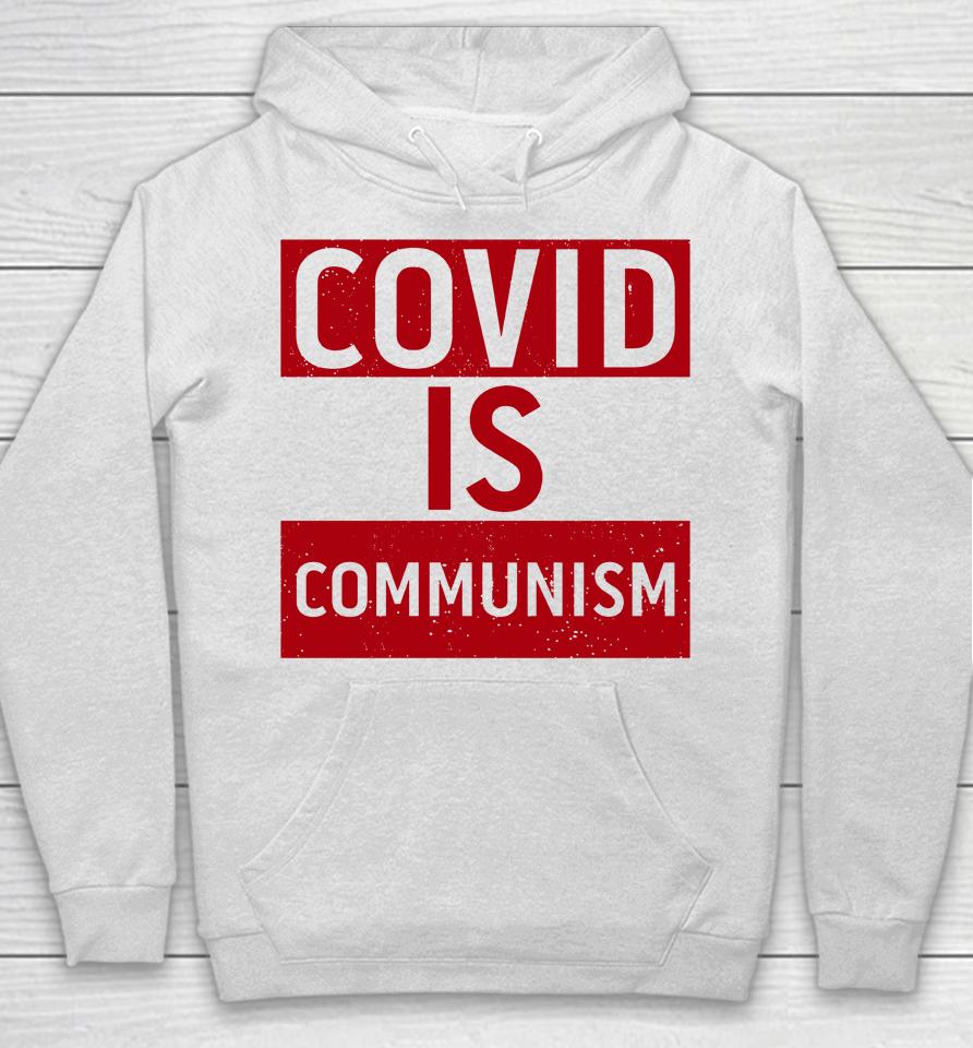 Covid Is Communism Hoodie
