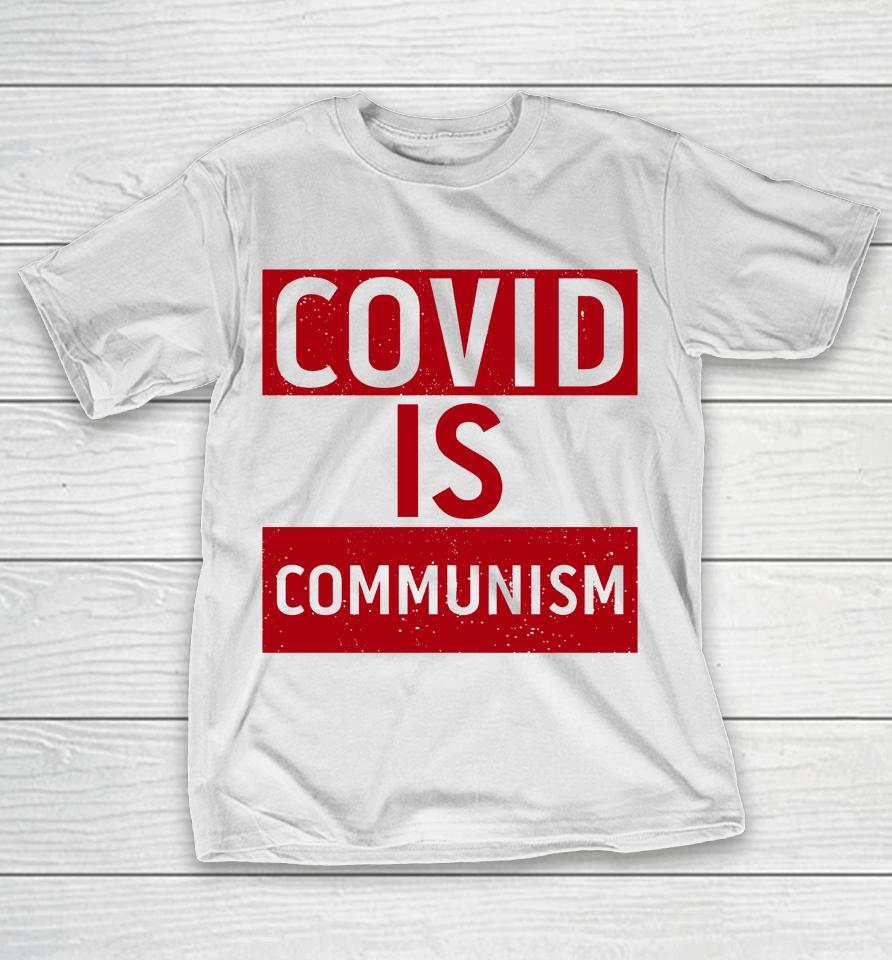 Covid Is Communism T-Shirt