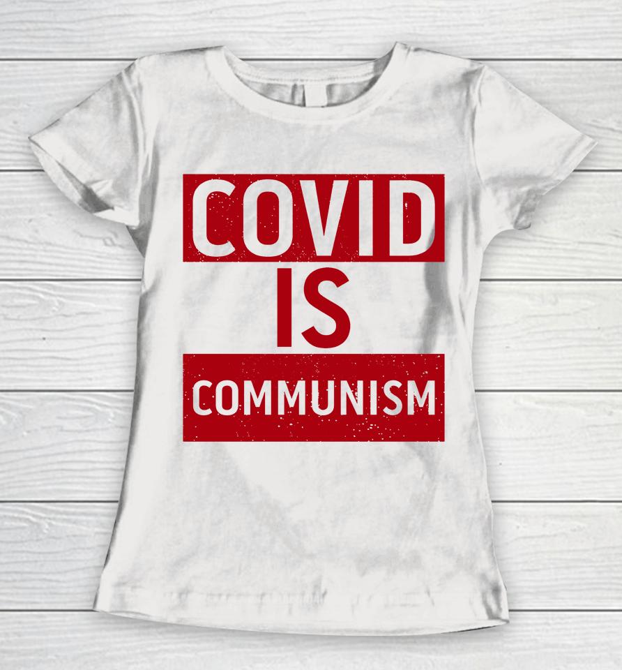Covid Is Communism Women T-Shirt