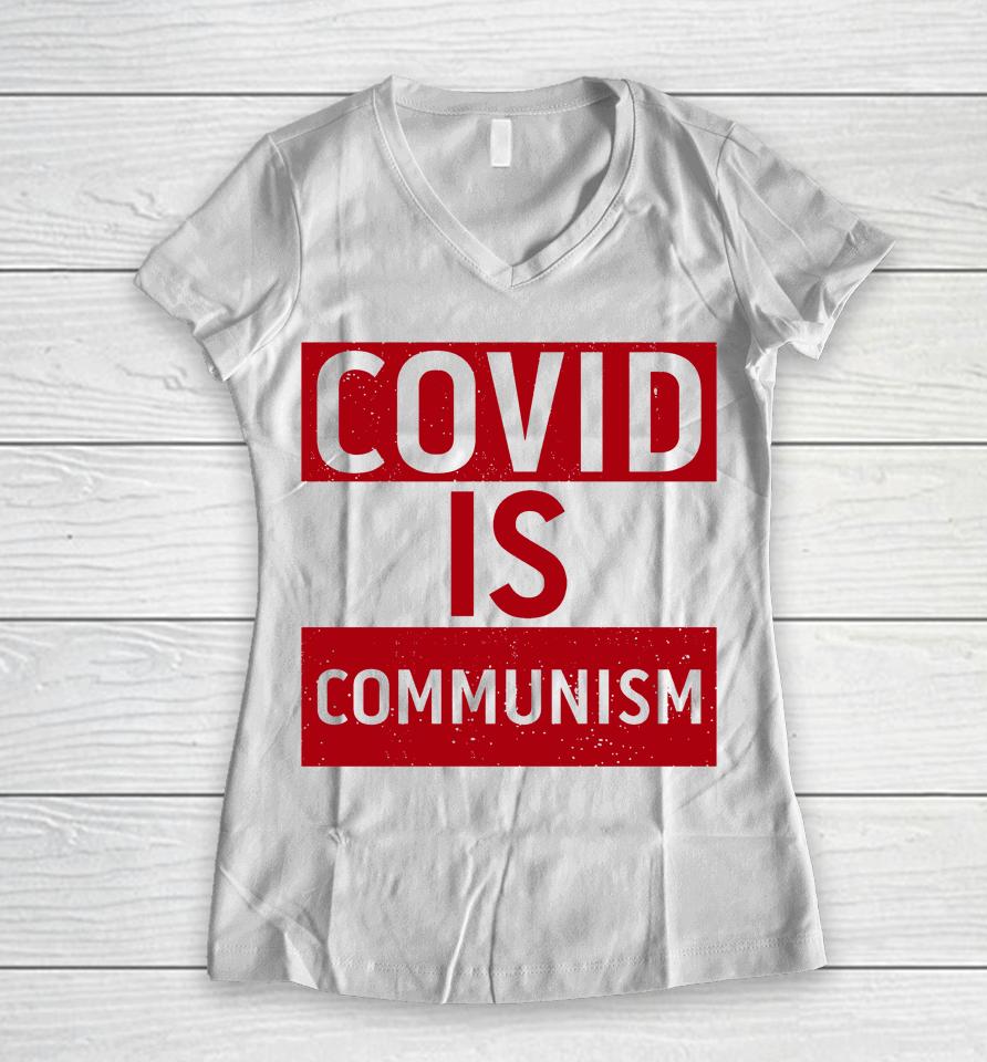 Covid Is Communism Women V-Neck T-Shirt