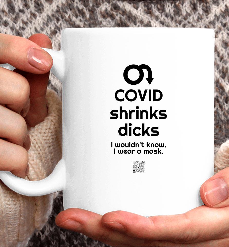 Covid Shrinks Dicks I Wouldn't Know I Wear A Mask Coffee Mug