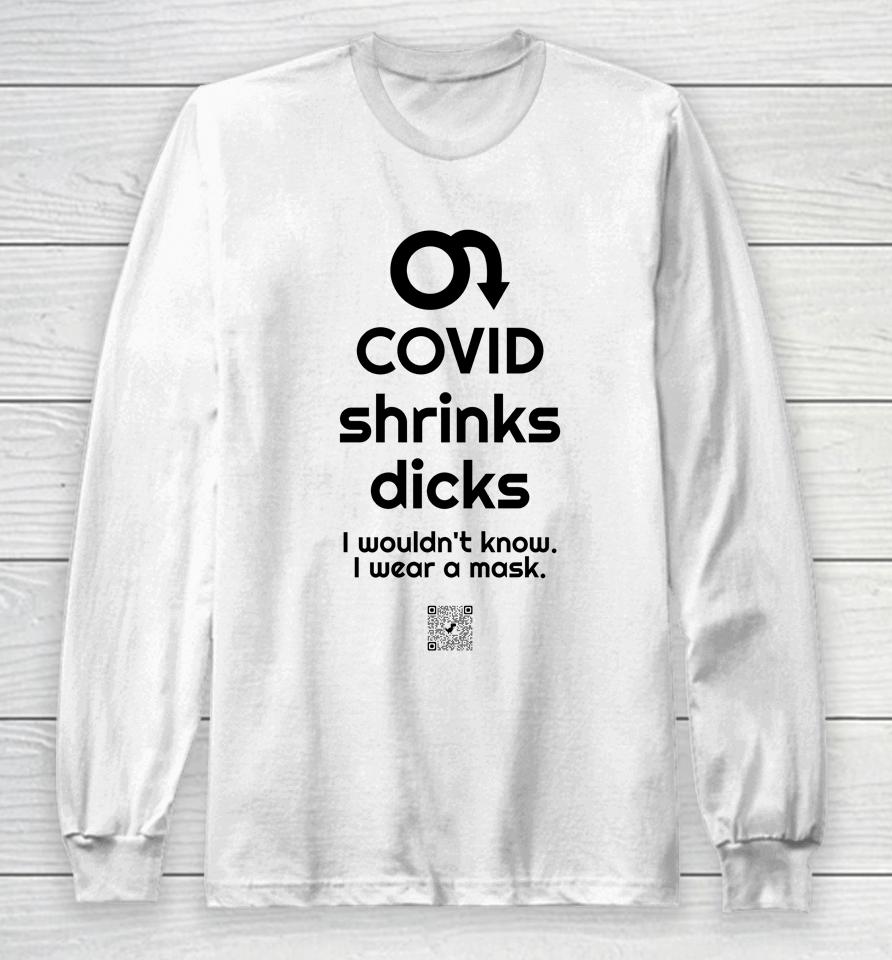Covid Shrinks Dicks I Wouldn't Know I Wear A Mask Long Sleeve T-Shirt