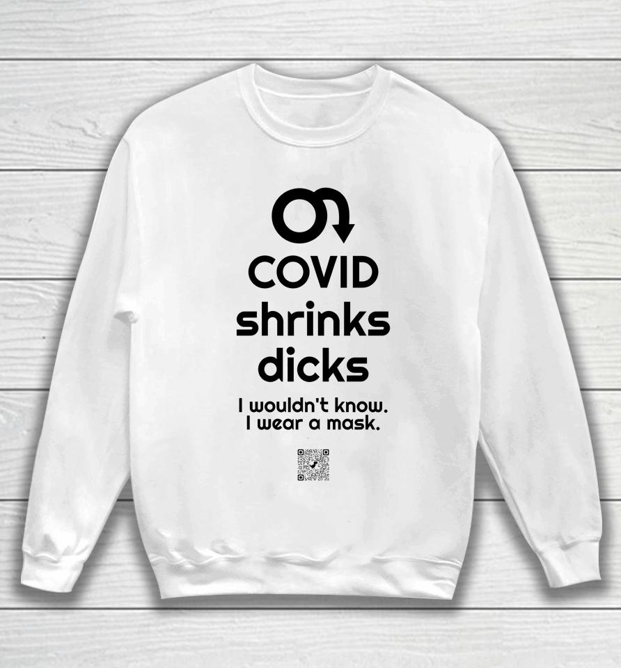 Covid Shrinks Dicks I Wouldn't Know I Wear A Mask Sweatshirt