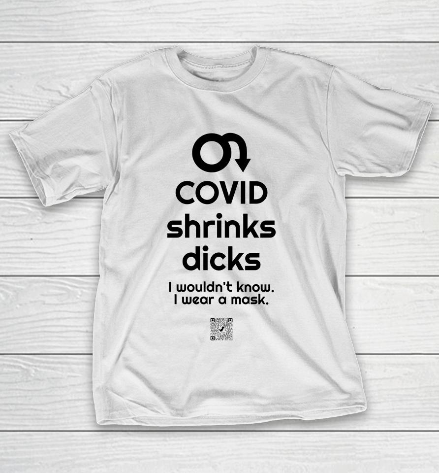 Covid Shrinks Dicks I Wouldn't Know I Wear A Mask T-Shirt