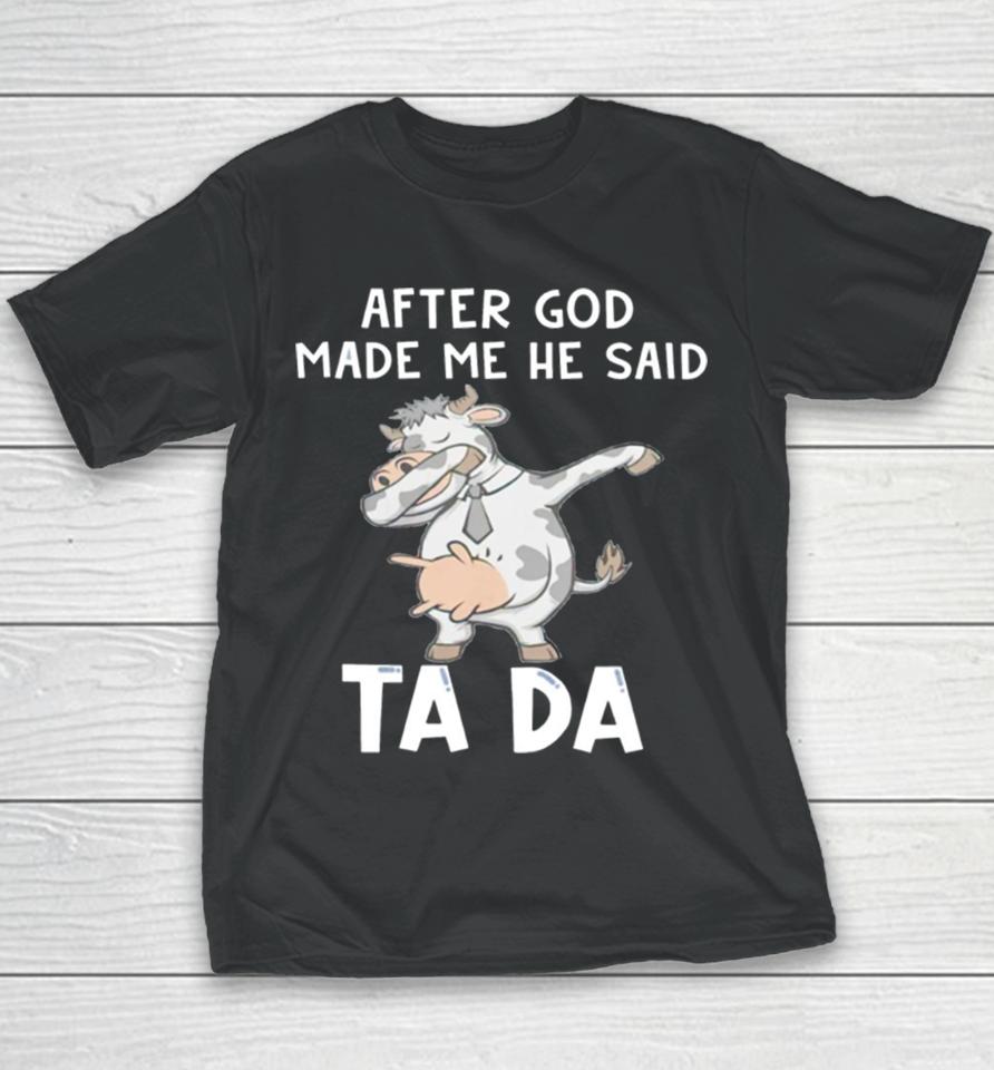 Cow After God Made Me He Said Tada Youth T-Shirt