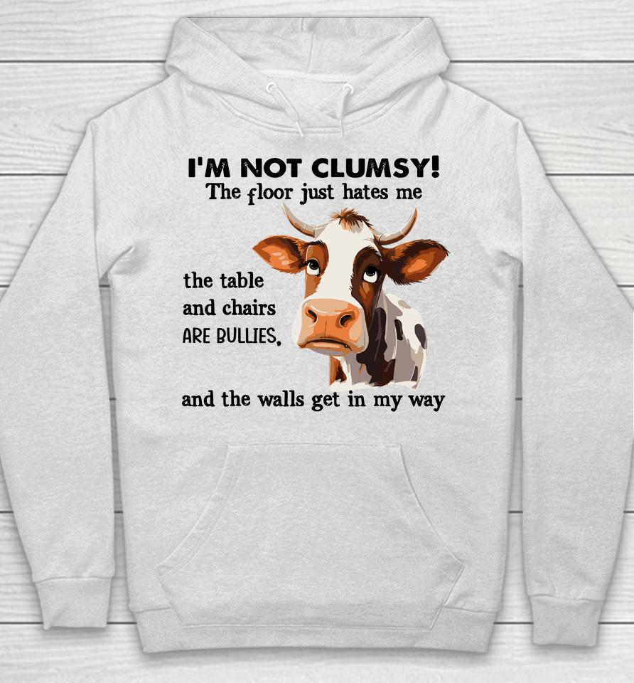 Cow I'm Not Clumsy The Floor Just Hates Me The Table Hoodie