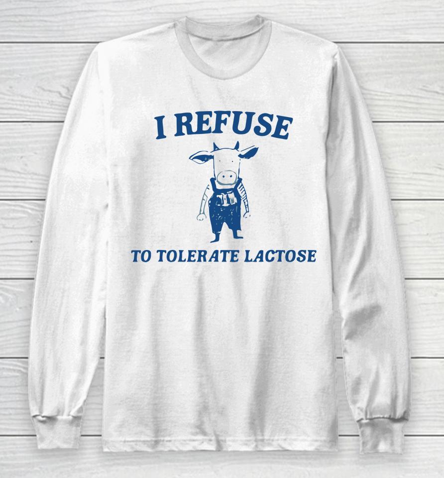 Cow Meme I Refuse To Tolerate Lactose Long Sleeve T-Shirt