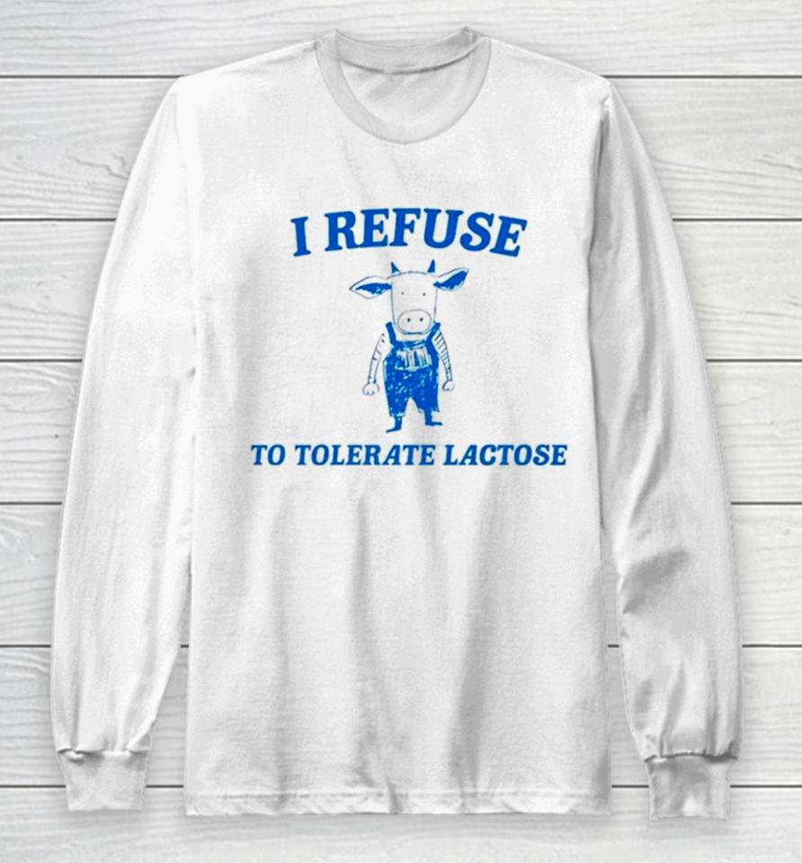 Cow Meme I Refuse To Tolerate Lactose Long Sleeve T-Shirt