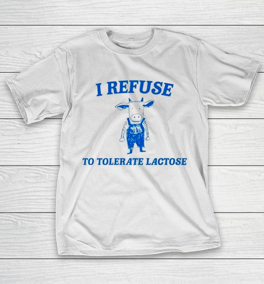 Cow Meme I Refuse To Tolerate Lactose T-Shirt