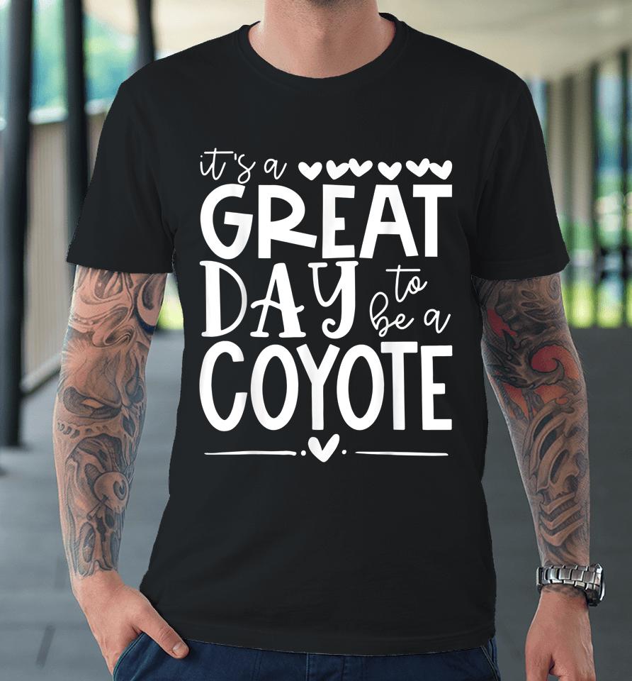 Coyotes School Sports Fan Team Spirit Mascot Gift Great Day Premium T-Shirt