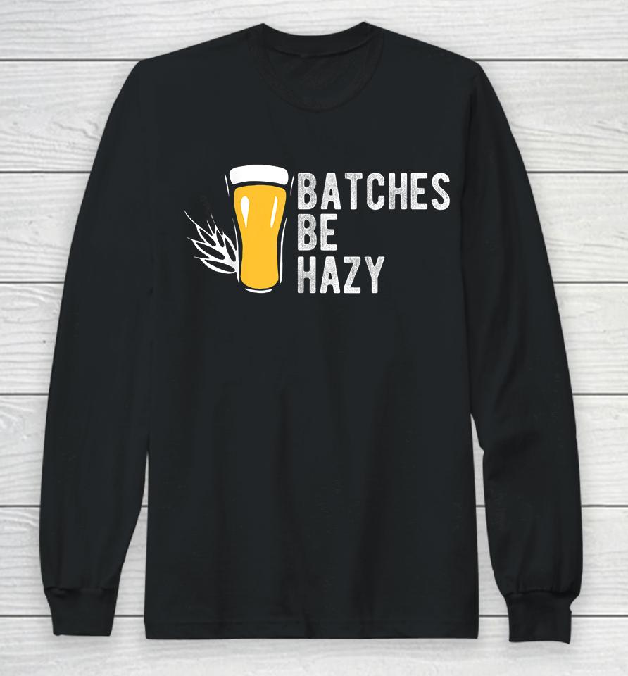 Craft Beer Batches Be Hazy Long Sleeve T-Shirt