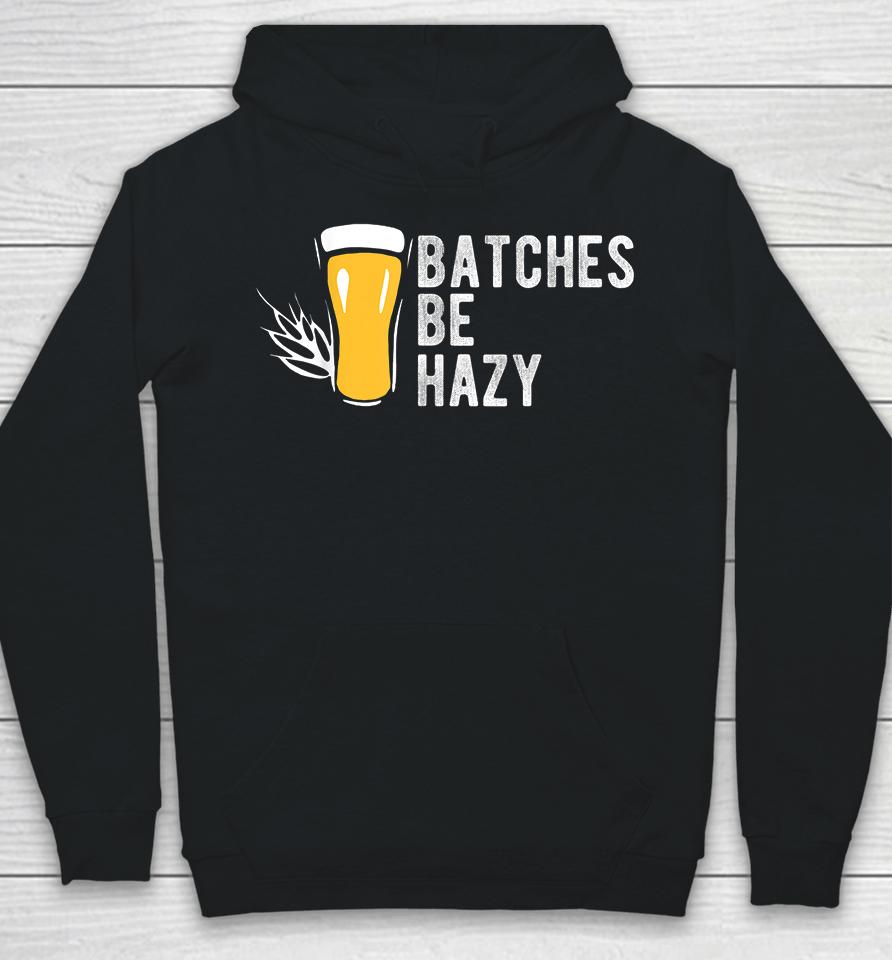 Craft Beer Batches Be Hazy Hoodie