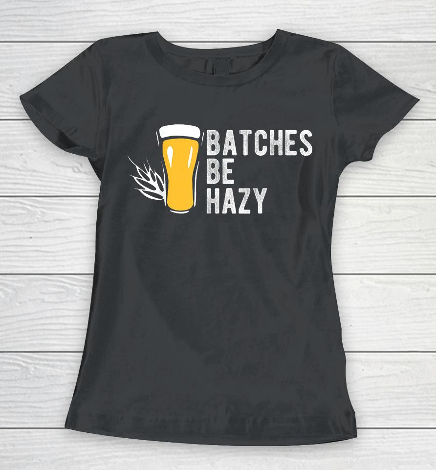 Craft Beer Batches Be Hazy Women T-Shirt
