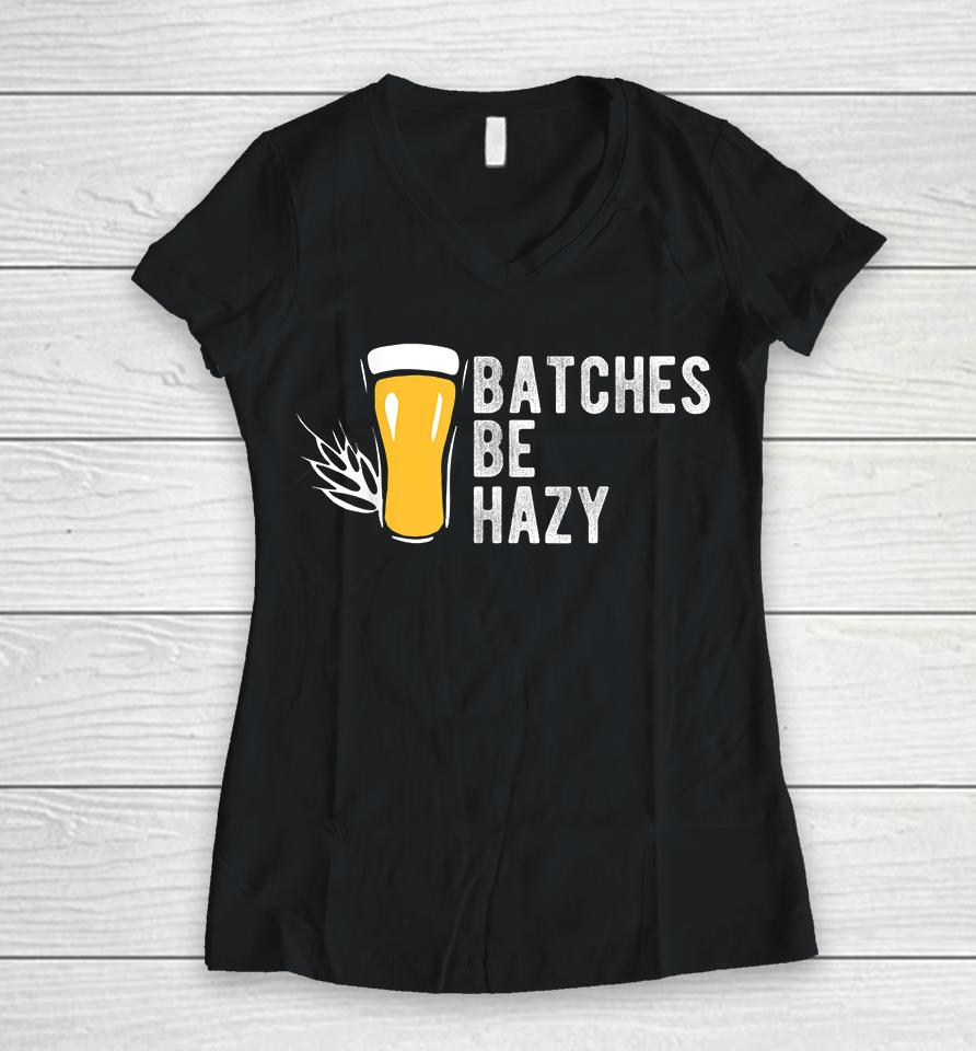 Craft Beer Batches Be Hazy Women V-Neck T-Shirt
