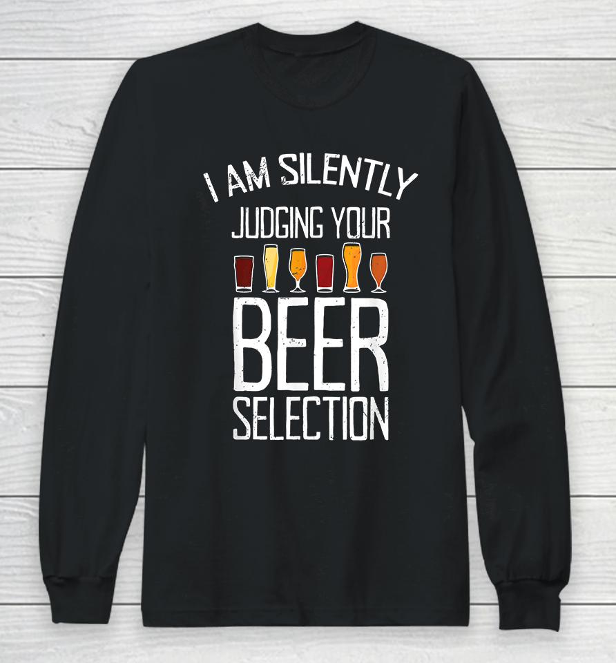 Craft Beer I Am Silently Judging Your Beer Selection Long Sleeve T-Shirt