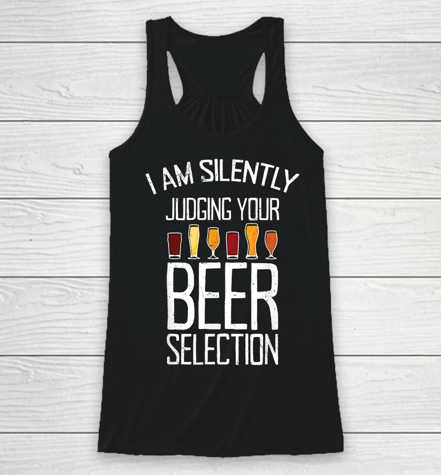 Craft Beer I Am Silently Judging Your Beer Selection Racerback Tank