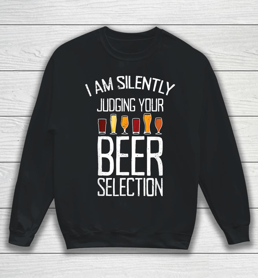 Craft Beer I Am Silently Judging Your Beer Selection Sweatshirt